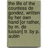 The Life Of The Countess De Gondez, Written By Her Own Hand [Or Rather, By M. De Lussan] Tr. By P. Aubin
