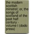 The Modern Scottish Minstrel; Or, The Songs Of Scotland Of The Past Half Century - Volume I (Dodo Press)