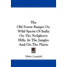 The Old Forest Ranger Or, Wild Sports of India on the Neilgherry Hills, in the Jungles and on the Plains door Walter Campbell
