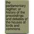 The Parliamentary Regifter; Or History Of The Proceedings And Debates Of The Houses Of Lords And Commons