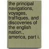 The Principal Navigations, Voyages, Traffiques, And Discoveries Of The English Nation., America, Part I. by Richard Hakluyt