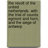 The Revolt Of The United Netherlands. With The Trial Of Counts Egmont And Horn, And The Siege Of Antwerp by L. Dora Schmitz