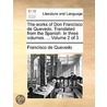 The Works Of Don Francisco De Quevedo. Translated From The Spanish. In Three Volumes. ...  Volume 2 Of 3 door Onbekend