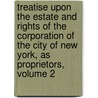 Treatise Upon The Estate And Rights Of The Corporation Of The City Of New York, As Proprietors, Volume 2 door Murray Hoffman