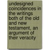 Undesigned Coincidences In The Writings Both Of The Old And New Testament, An Argument Of Their Veracity by John James Blunt