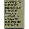 Workshop On Automatic Categorisation Of Marine Biological Material For Ecosystem Research And Monitoring by Phil Culverhouse