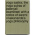 Yoga Sastra; The Yoga Sutras Of Patenjali Examined; With A Notice Of Swami Vivekananda's Yoga Philosophy