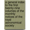 A General Index To The First Twenty-Nine Volumes Of The Monthly Notices Of The Royal Astronomical Society by John Williams