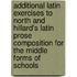 Additional Latin Exercises To North And Hillard's Latin Prose Composition For The Middle Forms Of Schools