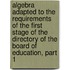 Algebra Adapted To The Requirements Of The First Stage Of The Directory Of The Board Of Education, Part 1