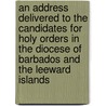 An Address Delivered To The Candidates For Holy Orders In The Diocese Of Barbados And The Leeward Islands by William Hart Coleridge