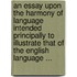An Essay Upon The Harmony Of Language Intended Principally To Illustrate That Of The English Language ...