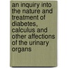 An Inquiry Into the Nature and Treatment of Diabetes, Calculus and Other Affections of the Urinary Organs by William Prout