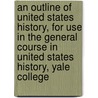 An Outline Of United States History, For Use In The General Course In United States History, Yale College by Ralph Henry Gabriel