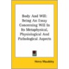 Body And Will: Being An Essay Concerning Will In Its Metaphysical, Physiological And Pathological Aspects door Henry Maudsley