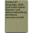 Context 21. Language, Skills and Exam Trainer - Klausur- und Abiturvorbereitung. Workbook. Sachsen-Anhalt