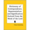 Dictionary Of Correspondence, Representatives And Significatives Derived From The Word Of The Lord (1924) door Emanuel Swedenborg