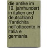 Die Antike im 19. Jahrhundert in Italien und Deutschland /L'Antichita nell'Ottocento in Italia e Germania by Unknown