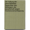 Die Haftung der Geschäftsleiter gegenüber den Gläubigern der Gesellschaft wegen Insolvenzverschleppung by Frank Eckhoff