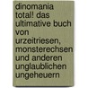 Dinomania total! Das ultimative Buch von Urzeitriesen, Monsterechsen und anderen unglaublichen Ungeheuern by Unknown