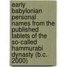 Early Babylonian Personal Names From The Published Tablets Of The So-Called Hammurabi Dynasty (B.C. 2000) by Hermann Ranke