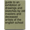 Guide To An Exhibition Of Drawings And Sketches By Old Masters And Deceased Artists Of The English School by Laurence Binyon