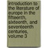 Introduction To The Literature Of Europe In The Fifteenth, Sixteenth, And Seventeenth Centuries, Volume 3