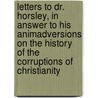 Letters To Dr. Horsley, In Answer To His Animadversions On The History Of The Corruptions Of Christianity door Joseph Priestley