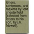 Letters, Sentences, And Maxims By Lord Chesterfield [Selected From Letters To His Son, By J.H. Friswell].