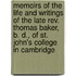 Memoirs Of The Life And Writings Of The Late Rev. Thomas Baker, B. D., Of St. John's College In Cambridge