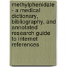 Methylphenidate - A Medical Dictionary, Bibliography, and Annotated Research Guide to Internet References door Icon Health Publications