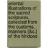Oriental Illustrations Of The Sacred Scriptures, Collected From The Customs, Manners [&C.] Of The Hindoos