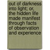 Out of Darkness Into Light; Or, the Hidden Life Made Manifest Through Facts of Observation and Experience door Rev Asa Mahan