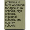 Problems In Farm Woodwork For Agricultural Schools, High Schools, Industrial Schools, And Country Schools door Samuel A. Blackburn