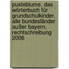 Pusteblume. Das Wörterbuch für Grundschulkinder. Alle Bundesländer außer Bayern. Rechtschreibung 2006 door Onbekend