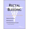 Rectal Bleeding - A Medical Dictionary, Bibliography, and Annotated Research Guide to Internet References by Icon Health Publications