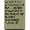 Report Of The Proceedings Of The ... Annual Convention Of The Master-Car Builders' Association, Volume 31 door Association Master Car Buil
