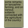 Some Remarks On Lancashire Farming, And On Various Subjects Connected With The Agriculture Of The Country door Lawrence Rawstorne