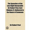 Speeches Of The Late Right Honourable Sir Robert Peel, Bart (Volume 2); Delivered In The House Of Commons by Sir Robert Peel