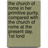 The Church Of Rome In Her Primitive Purity, Compared With The Church Of Rome At The Present Day. 1st Lond door Jr John Henry Hopkins