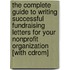 The Complete Guide To Writing Successful Fundraising Letters For Your Nonprofit Organization [with Cdrom]