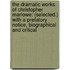 The Dramatic Works Of Christopher Marlowe: (Selected.) With A Prefatory Notice, Biographical And Critical