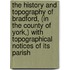 The History And Topography Of Bradford, (In The County Of York,) With Topographical Notices Of Its Parish