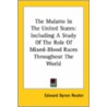 The Mulatto In The United States: Including A Study Of The Role Of Mixed-Blood Races Throughout The World door Edward Byron Reuter