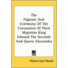 The Pageant And Ceremony Of The Coronation Of Their Majesties King Edward The Seventh And Queen Alexandra door Charles Eyre Pascoe