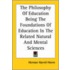 The Philosophy Of Education Being The Foundations Of Education In The Related Natural And Mental Sciences