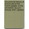 The Pictorial History Of France And Of The French People, To The Revolution, By G.M. Bussey And T. Gaspey by George Moir Bussey