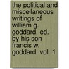 The Political And Miscellaneous Writings Of William G. Goddard. Ed. By His Son Francis W. Goddard. Vol. 1 door William Giles Goddard