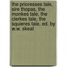 The Prioresses Tale, Sire Thopas, The Monkes Tale, The Clerkes Tale, The Squieres Tale, Ed. By W.W. Skeat door Walter William Skeat