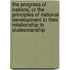 The Progress Of Nations; Or The Principles Of National Development In Their Relationship To Statesmanship